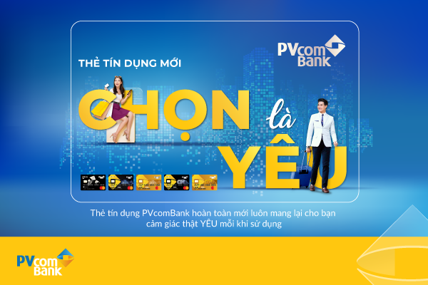 “Chọn là Yêu” – Chọn thẻ tín dụng Lifestyle của PVcomBank là chọn sự thuận tiện khi chi tiêu và nhận về lợi ích mà bạn yêu thích