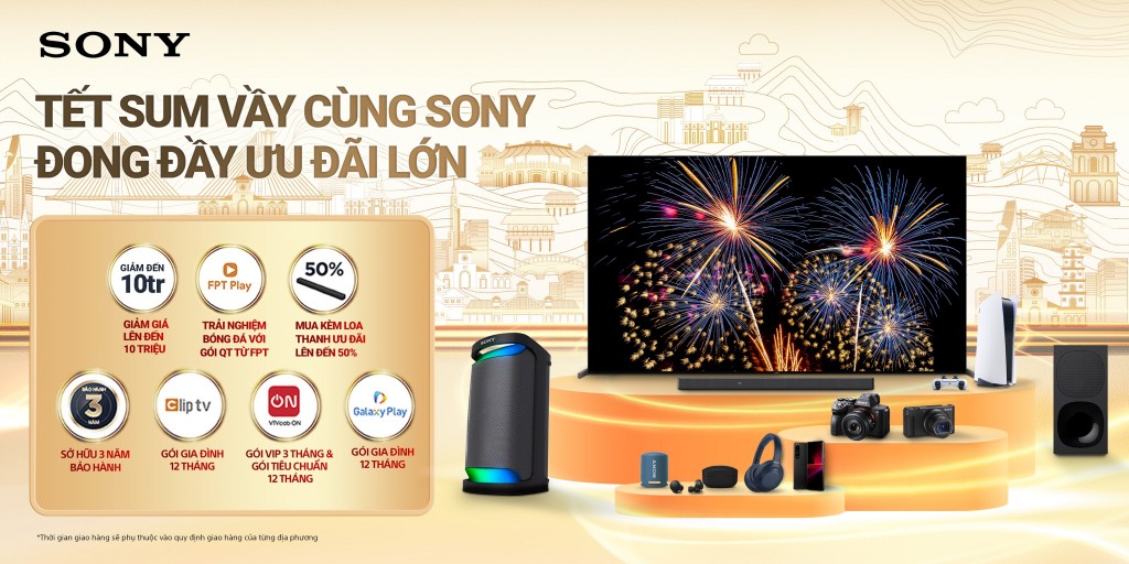 Tết sum vầy cùng Sony - Đong đầy ưu đãi lớn