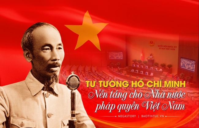 Tư tưởng Hồ Chí Minh - nền tảng cho Nhà nước pháp quyền Việt Nam