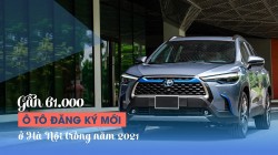 Gần 61.000 ô tô đăng ký mới tại Hà Nội trong năm 2021