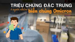 Triệu chứng đặc trưng ở người nhiễm biến chủng Omicron