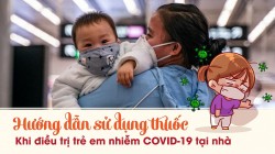 Hướng dẫn sử dụng thuốc điều trị trẻ nhiễm COVID-19 tại nhà