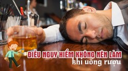 Điều nguy hiểm không nên làm khi uống rượu