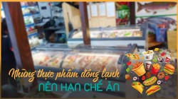 Những loại thực phẩm đông lạnh nên hạn chế ăn