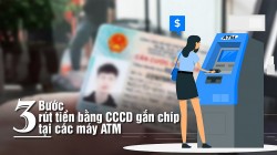 3 bước rút tiền bằng CCCD gắn chíp tại các máy ATM