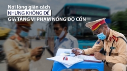 Hà Nội: Nới lỏng giãn cách nhưng không để gia tăng vi phạm nồng độ cồn