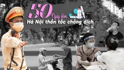 Nhìn lại 50 ngày đêm Hà Nội thần tốc chống dịch Covid-19