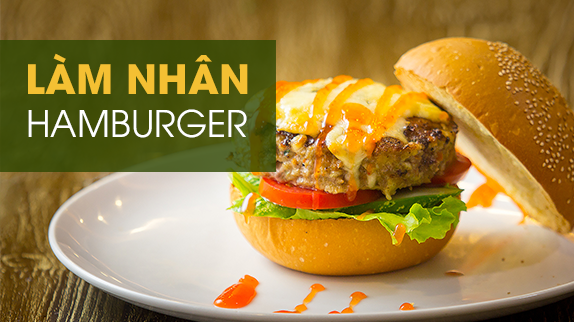Mách bạn cách tự làm nhân hamburger chuẩn ngon tại nhà