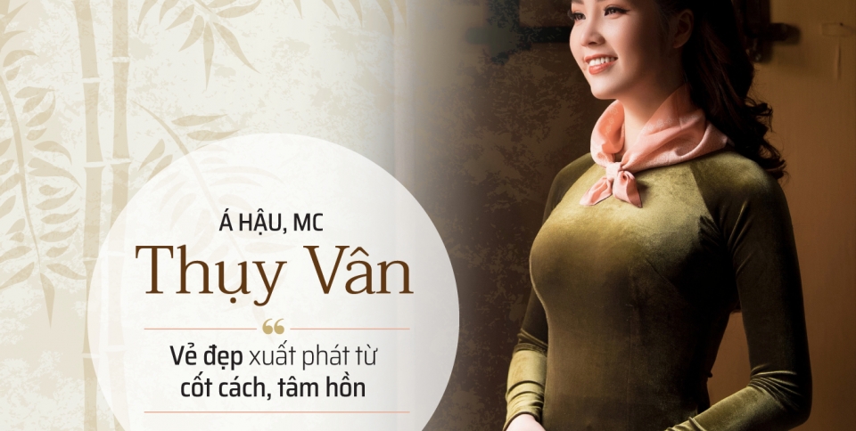 Á Hậu, MC Thụy Vân: Vẻ đẹp xuất phát từ cốt cách, tâm hồn