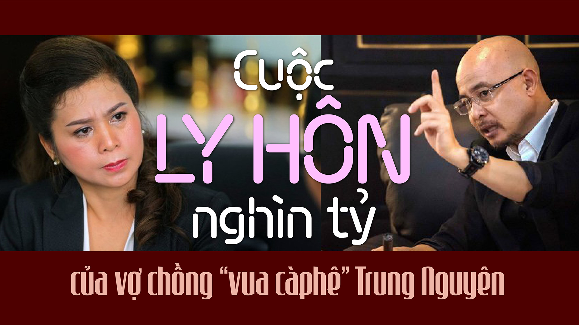 Cuộc ly hôn nghìn tỷ của vợ chồng “vua càphê” Trung Nguyên