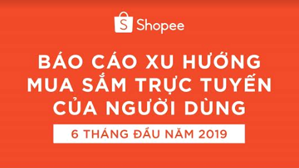 Báo cáo xu hướng mua sắm trực tuyến của người dùng trên Shopee trong 6 tháng đầu năm 2019