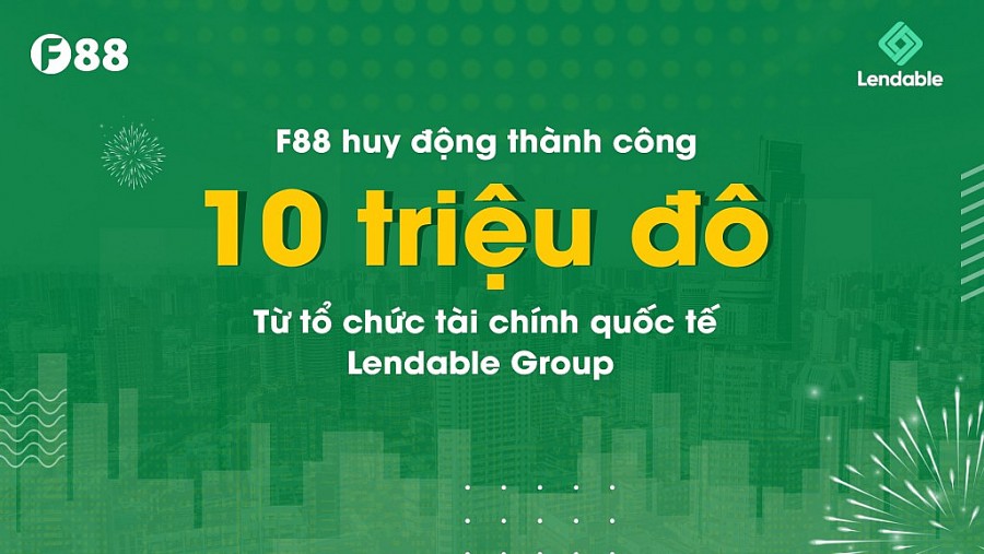 F88 huy động thành công 10 triệu đô la Mỹ từ tổ chức tài chính quốc tế Lendable